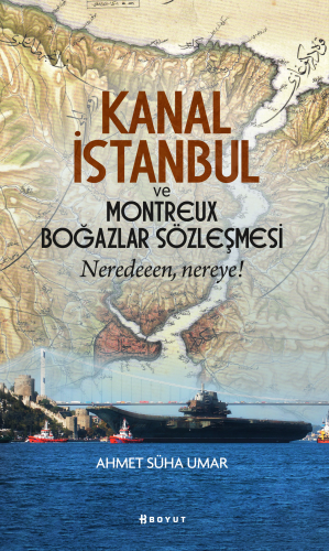 Kanal İstanbul Ve Montreux Boğazlar Sözleşmesi;Neredeeen, Nereye! | Ah