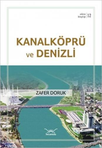 Kanalköprü ve Denizli; Adana Kitaplığı 12 | Zafer Doruk | Heyamola Yay