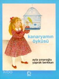 Kanaryamın Öyküsü | Ayla Çınaroğlu | Uçanbalık Yayıncılık