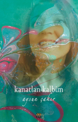 Kanatlan Kalbim | Aysun Çakır | J & J Yayınları