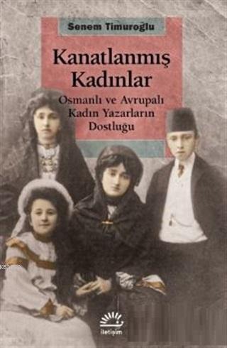 Kanatlanmış Kadınlar | Senem Timuroğlu | İletişim Yayınları