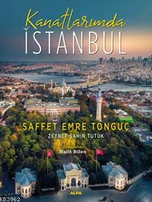 Kanatlarımda İstanbul | Saffet Emre Tonguç | Alfa Basım Yayım Dağıtım