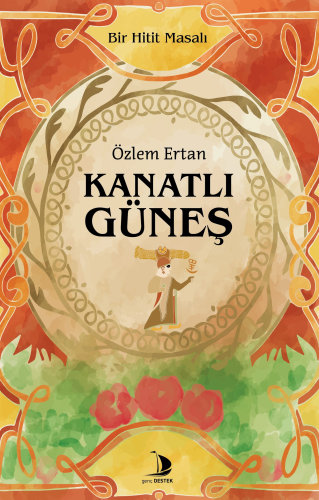 Kanatlı Güneş;Bir Hitit Masalı | Özlem Ertan | Genç Destek