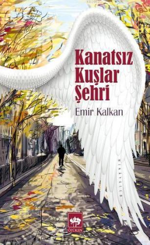 Kanatsız Kuşlar Şehri | Emir Kalkan | Ötüken Neşriyat