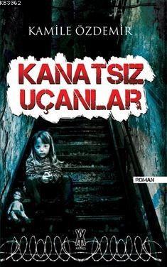 Kanatsız Uçanlar | Kamile Özdemir | Arines Yayıncılık