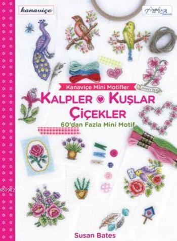 Kanaviçe Mini Motifler; Kalpler, Kuşlar ve Çiçekler | Susan Bates | Tu