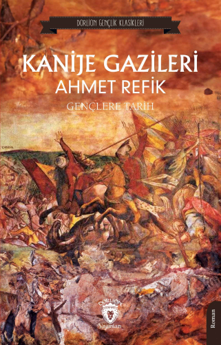 Kanije Gazileri ;Gençlere Tarih | Ahmet Refik | Dorlion Yayınevi