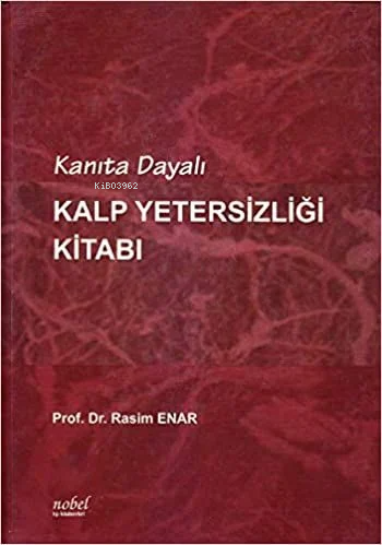 Kanıta Dayalı Kalp Yetersizliği Kitabı | Rasim Enar | Nobel Tıp Kitabe