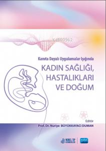 Kanıta Dayalı Uygulamalar Işığında Kadın Sağlığı Hastalıkları ve Doğum