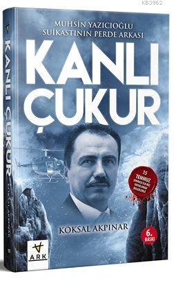 Kanlı Çukur; Muhsin Yazıcıoğlu Suikastının Perde Arkası | Köksal Akpın