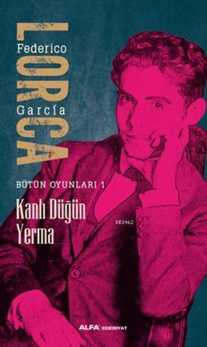 Kanlı Düğün - Yerma; Bütün Oyunları 1 | Federico Garcia Lorca | Alfa B