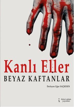 Kanlı Eller Beyaz Kaftanlar | Uğur Saçkesen | İkinci Adam Yayınları