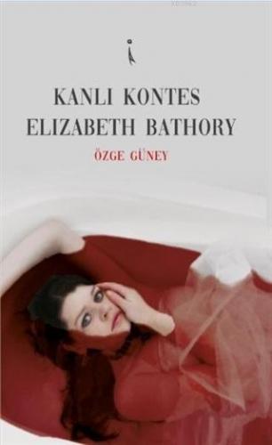 Kanlı Kontes Elizabeth Bathory | Özge Güney | İkinci Adam Yayınları