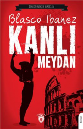 Kanlı Meydan | Blasco Ibanez | Dorlion Yayınevi