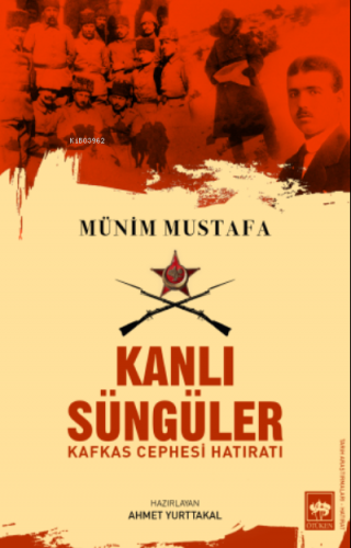 Kanlı Süngüler;Kafkas Cephesi Hatıratı | Münim Mustafa | Ötüken Neşriy