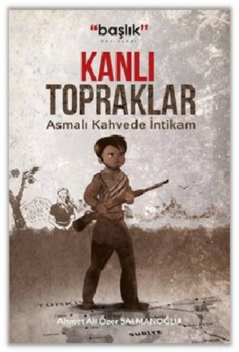 Kanlı Topraklar “Asmalı Kahvede İntikam” | Ahmet Ali Özer Salmanoğlu |