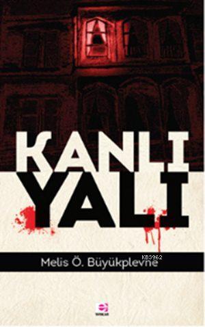 Kanlı Yalı | Melis Ö. Büyükplevne | E Yayınları