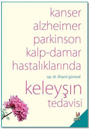 Kanser, Alzheimer, Parkinson Kalp-Damar Hastalıklarında Keleyşın Tedav