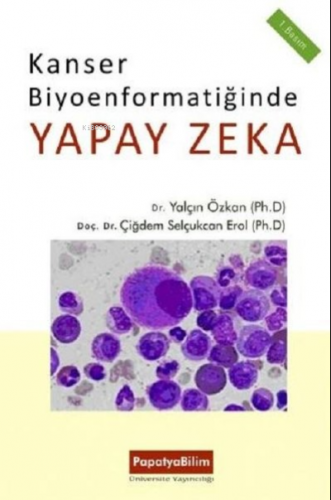 Kanser Biyoenformatiğinde Yapay Zeka | Yalçın Özkan | Papatya Bilim