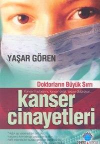 Kanser Cinayetleri; Doktorların Büyük Sırrı | Yaşar Gören | Ozan Yayın