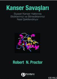 Kanser Savaşları | Robert N. Proctor | Paradigma Akademi Yayınları - K