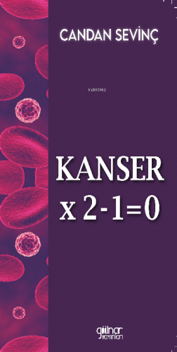 Kanser x 2-1 = 0 | Candan Sevinç | Gülnar Yayınları