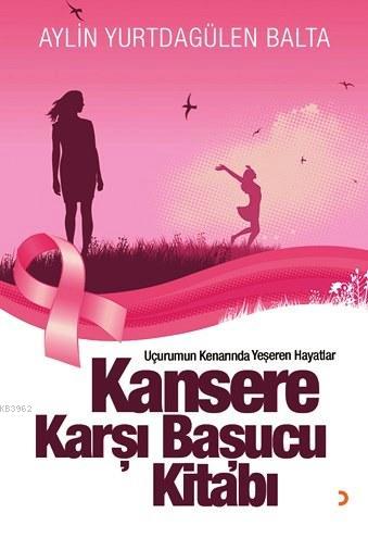 Kansere Karşı Başucu Kitabı; Uçurumun Kenarında Yeşeren Hayatlar | Ayl