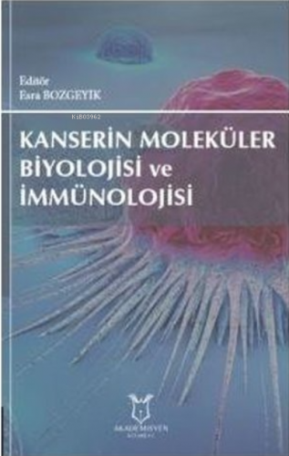 Kanserin Moleküler Biyolojisi ve İmmünolojisi | Kolektif | Akademisyen