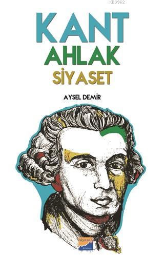 Kant Ahlak Siyaset | Aysel Demir | Siyasal Kitabevi