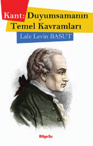 Kant- Duyumsamanın Temel Kavramları | Lale Levin Basut | Bilgesu Yayın