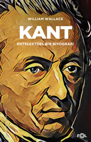 Kant – Entelektüel bir Biyografi– | William Wallace | Fol Kitap