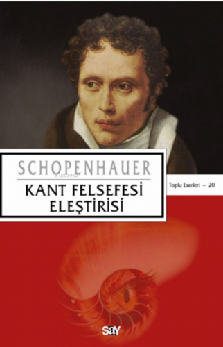 Kant Felsefesi Eleştirisi | Arthur Schopenhauer | Say Yayınları