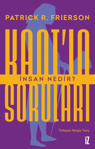 Kant’ın Soruları;İnsan Nedir? | Patrick Frierson | İz Yayıncılık