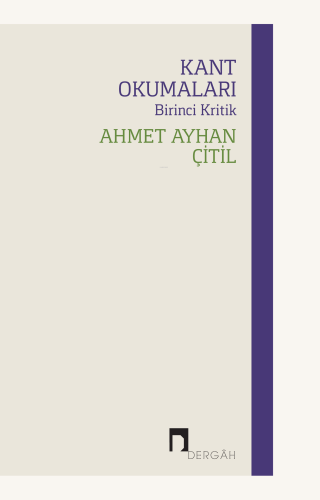 Kant Okumaları - Birinci Kritik | Ahmet Ayhan Çitil | Dergah Yayınları