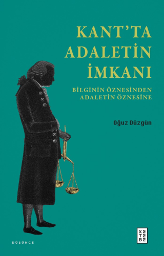 Kant’ta Adaletin İmkanı;Bilginin Öznesinden Adaletin Öznesine | Oğuz D