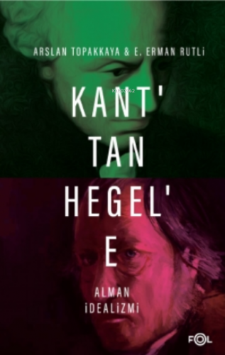 Kant’tan Hegel’e Alman İdealizmi | Arslan Topakkaya | Fol Kitap