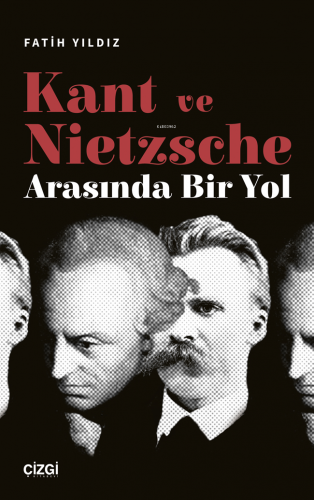 Kant ve Nietzsche Arasında Bir Yol | Fatih Yıldız | Çizgi Kitabevi