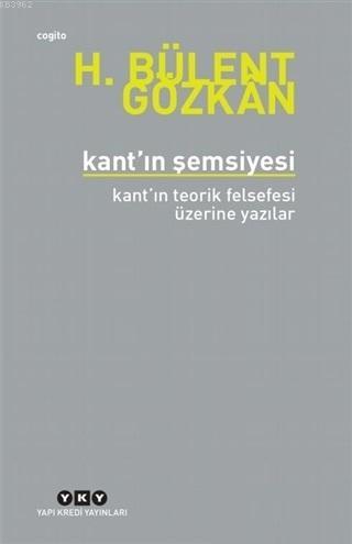 Kant'ın Şemsiyesi; Kant'ın Teorik Felsefesi Üzerine Yazılar | H. Bülen