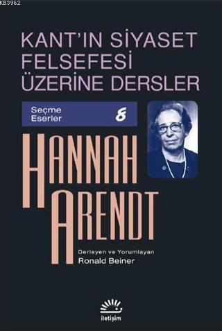 Kant'ın Siyaset Felsefesi Üzerine Dersler | Hannah Arendt | İletişim Y