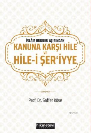 Kanuna Karşı Hile ve Hile - i Şeriy'ye | Saffet Köse | Hikmet Evi Yayı