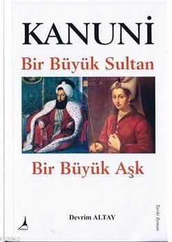 Kanuni Bir Büyük Sultan - Bir Büyük Aşk | Devrim Altay | Alter Yayıncı