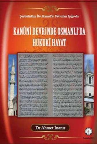 Kanûni Devrinde Osmanlı'da Hukukî Hayat; Şeyhülislâm İbn Kemal'in Fetv