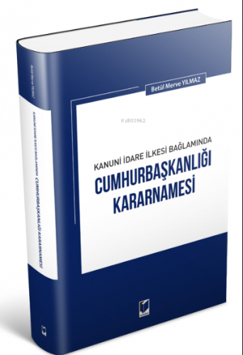 Kanuni İdare İlkesi Bağlamında Cumhurbaşkanlığı Kararnamesi | Betül Me