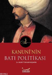 Kanuni´nin Batı Politikası | Muhittin Kapanşahin | Gökkubbe Yayınları