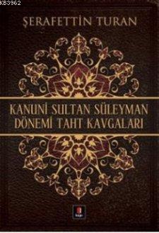 Kanuni Sultan Süleyman Dönemi Taht Kavgaları | Şerafettin Turan | Kapı