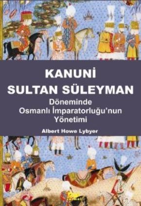 Kanuni Sultan Süleyman; Döneminde Osmanlı İmparatorluğunun Yönetimi | 