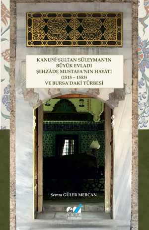 Kanunî Sultan Süleyman’ın Büyük Evladı Şehzâde Mustafa’nın Hayatı (151