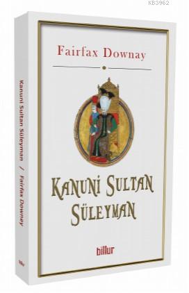 Kanuni Sultan Süleyman | Fairfax Downay | Billur Yayınları