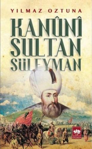 Kanuni Sultan Süleyman | Yılmaz Öztuna | Ötüken Neşriyat