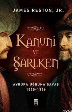 Kanuni ve Şarlken; Avrupa Uğruna Savaş 1520 - 1536 | James Reston | Ti